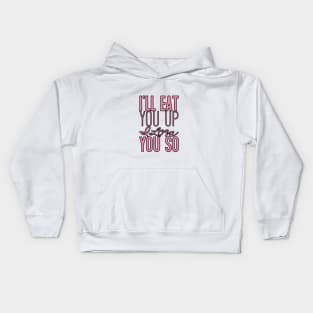 I'll eat you up I love you so Kids Hoodie